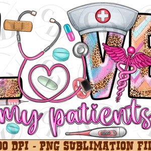 Love my patients png sublimation design download, western love png, Nurse life png, Nursing png, sublimate designs download