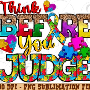 Think before you judge png sublimation design download, Autism awareness png, Autism life png, Autism puzzle png, sublimate designs download