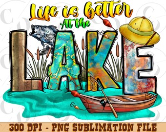 Life is Better at the Lake PNG, Fishing Sublimation Design (Digital Download)