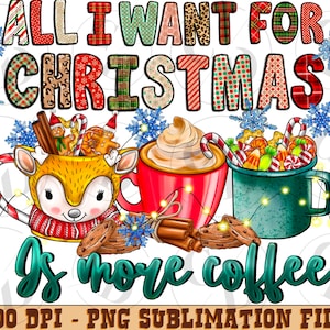 All I Want For Christmas Is More Coffee Png, Merry Christmas, Elf Png, Christmas Drinks,Coffee,Christmas,Sublimation Design,Digital Download