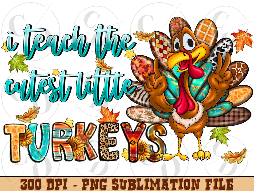 I Teach the Cutest Little Turkeys PNG File, Western Png, Thanksgiving ...