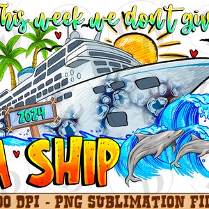 This Week  We Don&#39;t Give 2024 A Ship Png Sublimation Design, 2024 Family Trip,Cruise Design,Family Cruise Trip,Cruise Trip,Instant Download