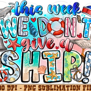 This Week we don&#39;t give a Ship Png, Cruise 2023 Png,Funny Cruise Png, Sisters Cruise png, Family Cruise png, Cruise shirts, Digital Download