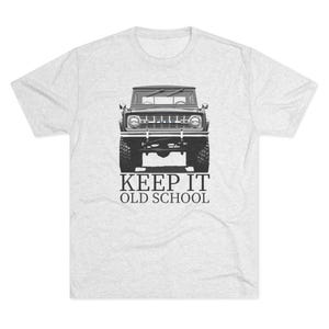 Ford Bronco Shirt, Keep It Old School
