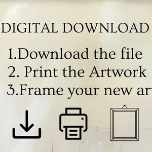 May include: Digital download instructions with icons for downloading, printing, and framing artwork. The text reads: DIGITAL DOWNLOAD 1. Download the file 2. Print the Artwork 3. Frame your new art