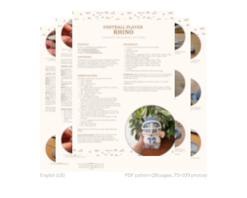 May include: A crochet pattern for a football player rhino amigurumi toy. The pattern includes 28 pages and 75-109 photos. The pattern is written in English.