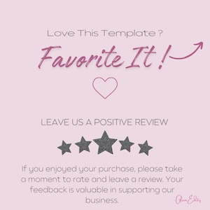 May include: A pink graphic with text that says "Love This Template? Favorite It!" and "LEAVE US A POSITIVE REVIEW." Below are five gray stars. The text encourages customers to rate and review their purchase.
