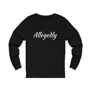 Allegedly Long Sleeve T-shirt,  Lawyer Shirt, Law Student Gift, Lawyer Gift, Law Graduate, Gift for Law School Student, Law Student Shirt