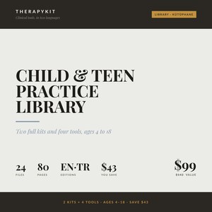 May include: A digital product graphic titled CHILD & TEEN PRACTICE LIBRARY. The text includes THERAPYKIT, Clinical tools, in two languages, Two full kits and four tools, ages 4 to 18, 24 FILES, 80 PAGES, EN-TR EDITIONS, $43 YOU SAVE, and $99 $142 VALUE.