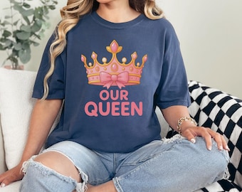 Our Queen Shirt | Mom Shirt | Mother's Day Gift | Royal Gift for Her | Queen Birthday Outfit | Crown Shirt for Women