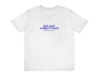 Not Just A Pretty Face Unisex Tshirt