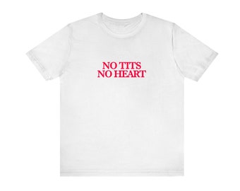 No Tits No Heart Unisex Tshirt