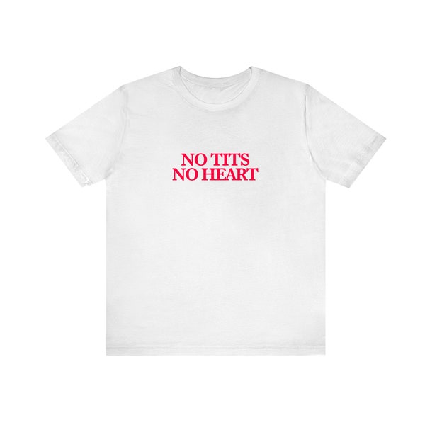 No Tits No Heart Unisex Tshirt