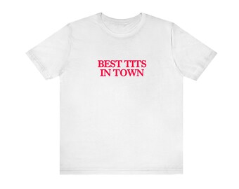 Best Tits In Town Unisex Tshirt