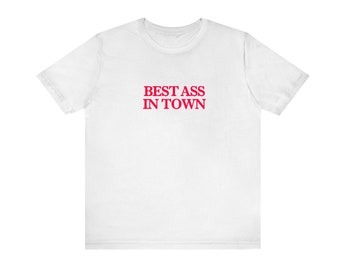 Best Ass In Town Unisex Tshirt