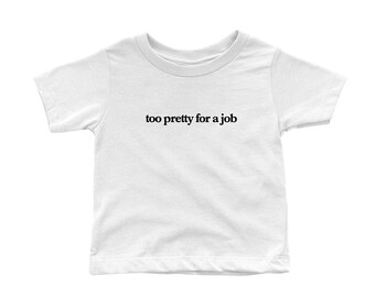Too Pretty For A Job Baby Tee
