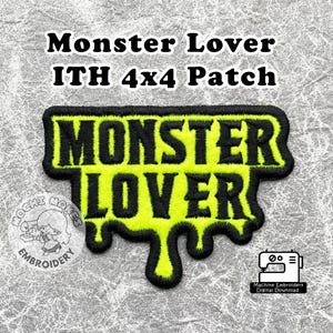 May include: A green and black embroidered patch with the text "Monster Lover" in a dripping font. The patch is 4x4 inches and is for machine embroidery.