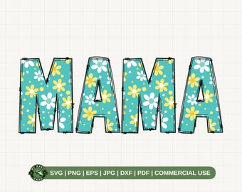 Floral Mama SVG PNG, Mama Flowers Svg, Mama Shirt Svg, Mother's Day Svg, Doodle Letter Mama, Daisies Mama Svg, Floral New Mom Svg.