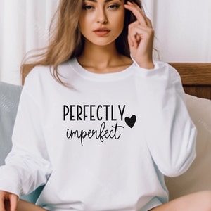 Perfectly Imperfect Sweatshirt Inspirational Quotes Sweatshirt Perfectly Imperfect Shirt Motivational Shirt Faith Tee Cozy Christian Sweater