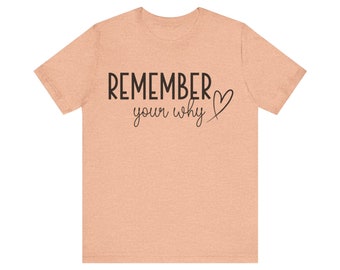 Remember Your Why T-Shirt: Positive Quote, Uplifting Gift