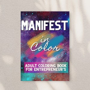 Manifest in Color: Adult Coloring Book for Entrepreneur&#39;s, Luxury Color Book. Inspirational Quotes