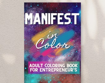 Manifest in Color: Adult Coloring Book for Entrepreneur's, Luxury Color Book. Inspirational Quotes