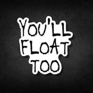 IT Sticker - You&#39;ll Float Too Sticker - Vinyl Sticker - Dishwasher Safe - Waterproof - Laptop Sticker - Water Bottle Sticker - Stephen King