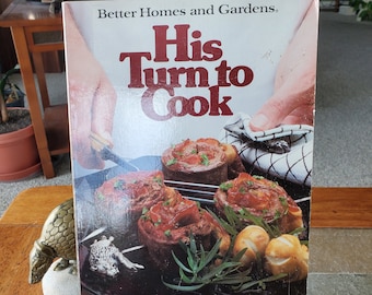 His Turn to Cook - Better Homes and Gardens - Vintage Cookbook - 1983 - Hardcover Book - Men's Recipes