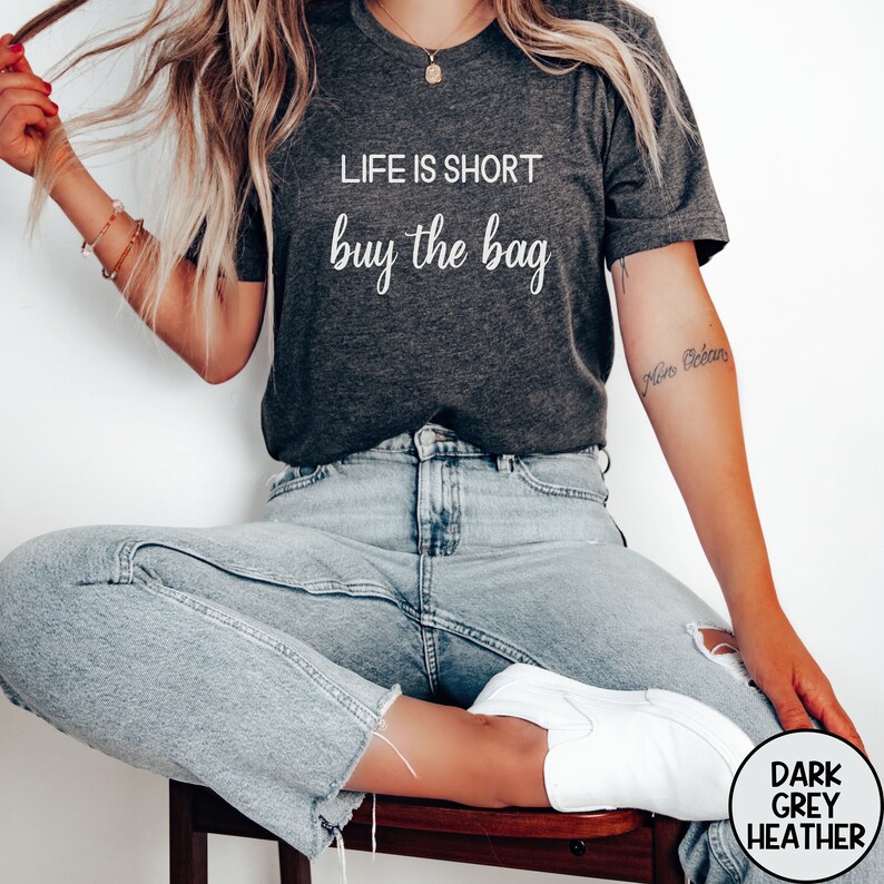 Life is Short Buy the Bag Funny Handbag Lover Shirt Gift Best Friend