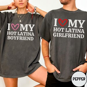 Matching Couples I Love My Hot Latina Boyfriend Shirt Girlfriend Shirt I Heart Shirt Couples Valentines Day Gift Comfort Color T-Shirt Funny