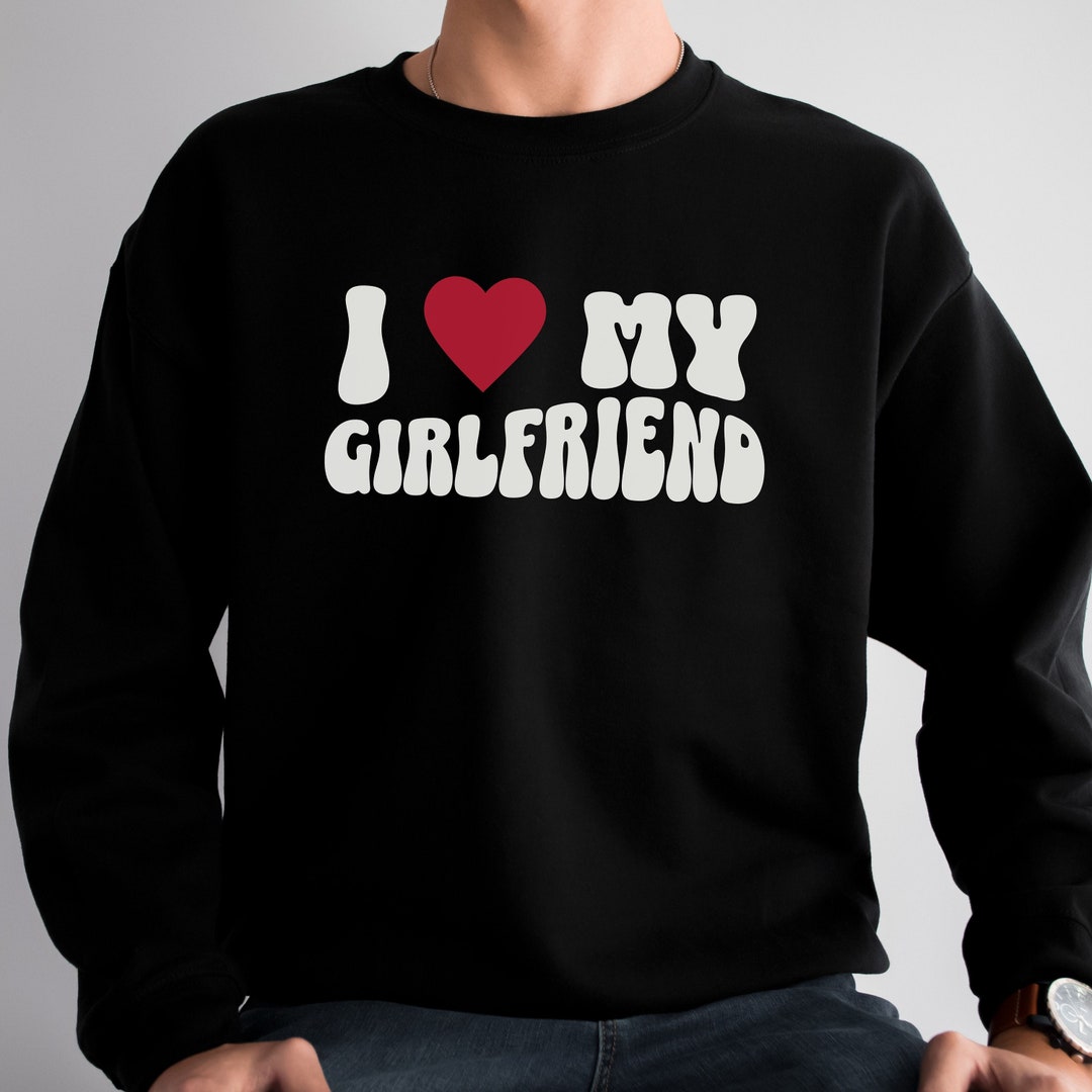 I Love My Girlfriend Sweatshirt I Heart My Girlfriend - Etsy