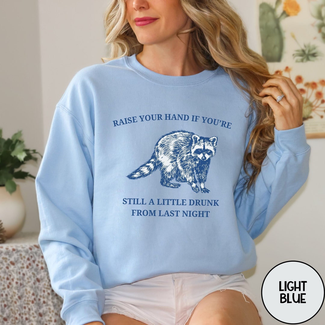 I Know It's Over When I'm Drunk Sweatshirt