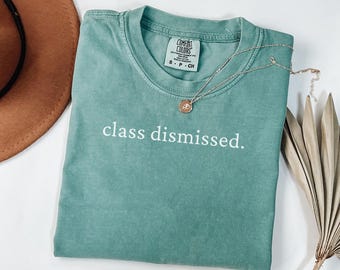 Class Dismissed Last Day of School Shirt for Teachers Comfort Colors End of School Teacher Team Teacher Summer Shirts Teacher End of Year