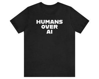 Humans Over AI T-shirt, Human T-shirt, AI Human Beings, Unisex naamgenoot
