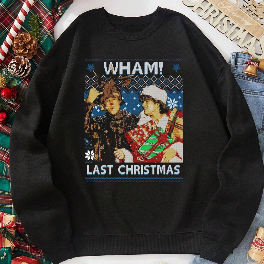 Last Christmas Sweatshirt Wham Last Christmas Shirt Wham - Etsy UK