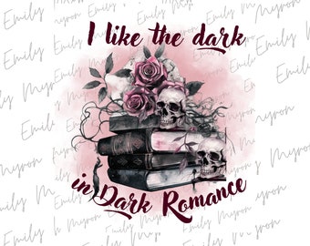May include: A digital illustration of a stack of books with a skull and roses on top. The text "I like the dark in Dark Romance" is written in a dark red font.