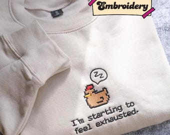 I'm Starting To Feel Exhausted embroidered Sweatshirt Stardew Valley, Sleepy Chicken Sweater, Pixel Art, Gamer Gift, For Him Pelican Town