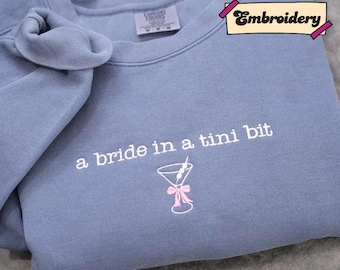Bride Sweatshirt: Cozy Embroidered A Bride In a Tini Bit Espresso Martini Future Mrs Gift