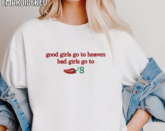 Embroidered Good Girls Go to Heaven, Bad Girls Go to Chili's shirt, Chili Pepper sweatshirt, Gag Gift, Foodie Shirt, Chilis Restaurant shirt