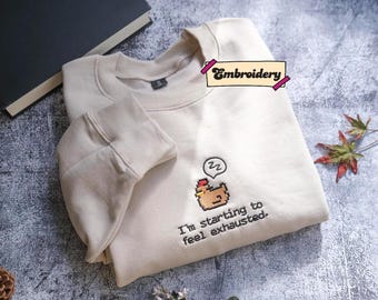 I'm Starting To Feel Exhausted embroidered Sweatshirt Stardew Valley, Sleepy Chicken Sweater, Pixel Art, Gamer Gift, For Him Pelican Town