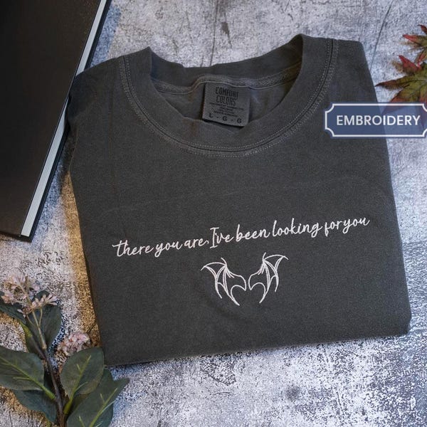 There You Are I’ve Been Looking for you embroidered shirt, Bookish gift ACOTAR, high lord, fantasy quote shirt, bookish quote shirt gift