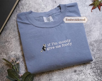 Embroidered If I'm Moody Give Me Foody shirt, Feral Shirt, Raccoon Sweatshirt, Sarcastic Gift, Gag Gift for Her, Gag Gift, Sarcastic Sweater