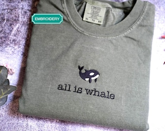 All is Whale Embroidered Comfort Colors Tee, Animal Shirt, Embroidered Whale T-Shirt, Ocean Lover Shirt, Cute Tee, Embroidered Shirt, Sea