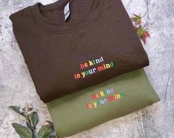 Be kind to your mind rainbow embroidered Shirt, Mental health Shirt, Be Kind Shirt, Kindness top, Kindness t shirt, Positivity Shirt