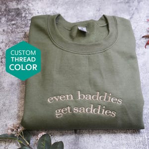Even Baddies Get Saddies Embroidered sweatshirt, Funny Meme Shirt Tee Ironic Shirts Mental Health Shirt Anxiety Depression ADHD