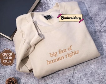 EMBROIDERED Big Fan of Human Rights Sweatshirt, Minimalist Feminist, Equality Social Justice, Activism Gift Shirt