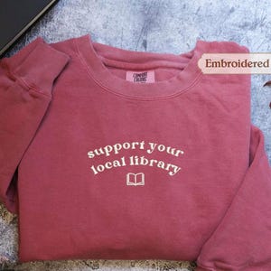 Support Your Local Library Embroidered Comfort Colors Tshirt Sweatshirt,Perfect Gift for Bookish Librarians and Readers - Cozy Reading Shirt