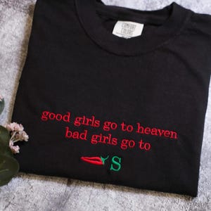 Embroidered Good Girls Go to Heaven, Bad Girls Go to Chili&#39;s shirt, Chili Pepper sweatshirt, Gag Gift, Foodie Shirt, Chilis Restaurant shirt