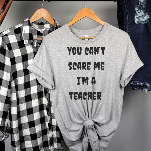 Halloween Teacher Shirts, You Can't Scare Me, I'm a Teacher Shirts, Funny Teacher Tops, Humorous Teacher Attire, Clever Teacher Greetings