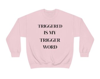 Triggered Is My Trigger Word